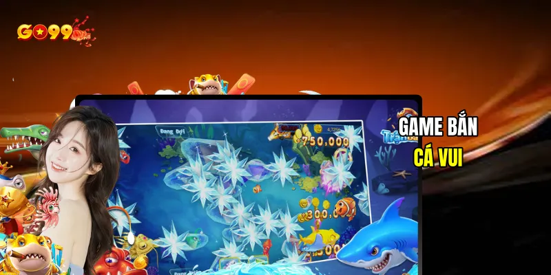 Game bắn cá vui