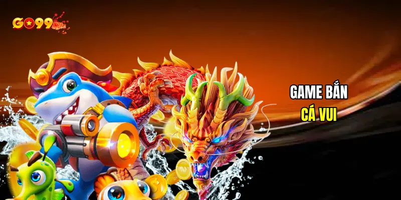 Game bắn cá vui