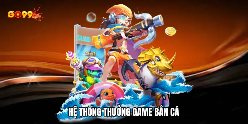 Hệ thống thưởng game bắn cá