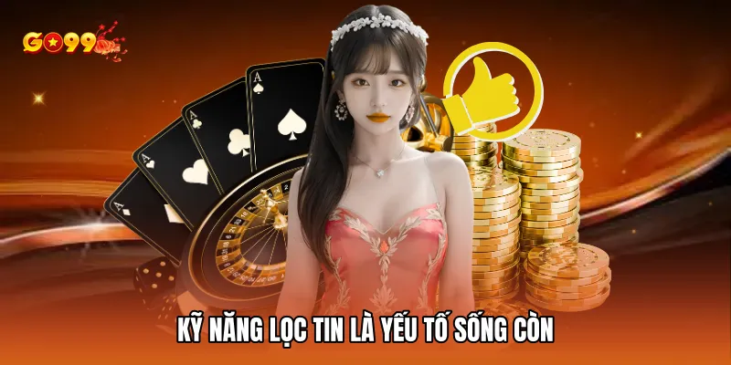 Kỹ năng lọc tin là yếu tố sống còn